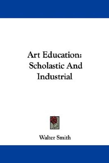 art education: scholastic and industrial