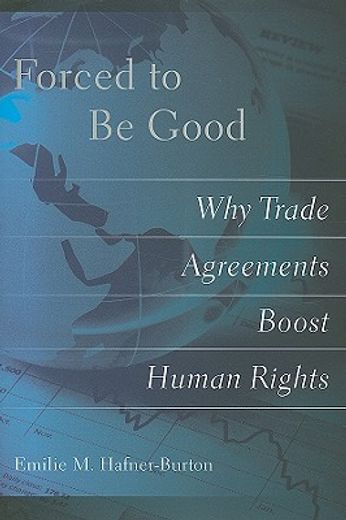 forced to be good,why trade agreements boost human rights