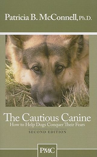 cautious canine,how to help dogs conquer their fears (in English)
