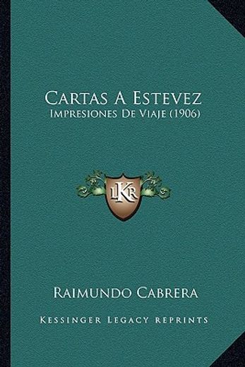 Cartas a Estevez: Impresiones de Viaje (1906)