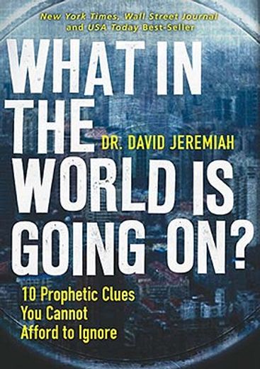 what in the world is going on?,10 prophetic clues you cannot afford to ignore (en Inglés)