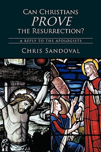 can christians prove the resurrection?,a reply to the apologists (in English)