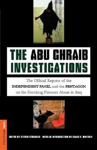 the abu ghraib investigations,the official reports of the independent panel and pentagon on the shocking prisoner abuse in iraq