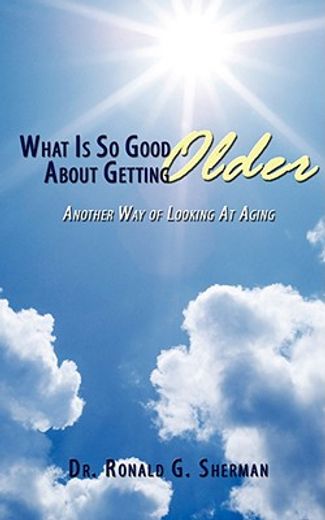 what is so good about getting older: an (en Inglés)
