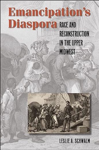 emancipation´s diaspora,race and reconstruction in the upper midwest