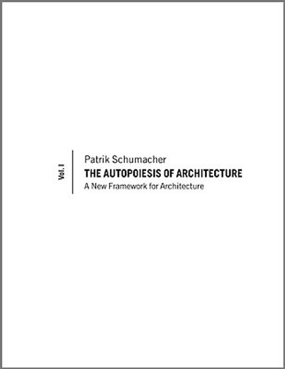 the autopoiesis of architecture,a new framework for architecture