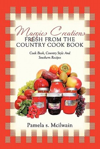 margies creations fresh from the country cook book,cookbook, country style and southern recipes (en Inglés)
