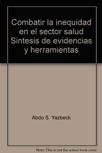 Combatir la Inequidad en el Sector Salud. Sintesis de Evidencias y Herramientas (in Spanish)