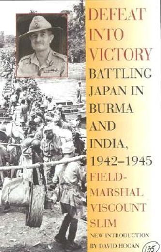 Defeat Into Victory: Battling Japan in Burma and India, 1942-1945 (en Inglés)