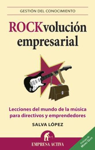 Rock-Volucion Empresarial: Lecciones del Mundo de la Musica Para Directivos y Emprendedores