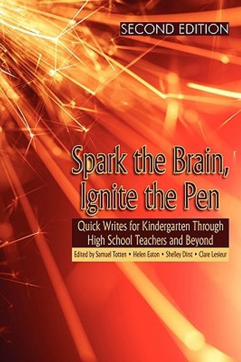 spark the brain, ignite the pen,quick writes for kindergarten through high school teachers and beyond