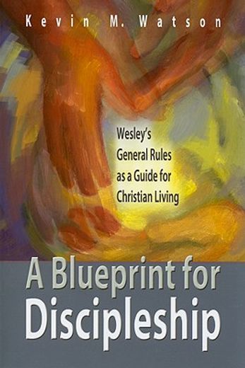 a blueprint for discipleship,wesley´s general rules as a guide for christian living (en Inglés)
