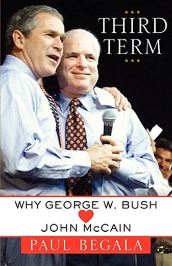 third term,why george w. bush (loves) john mccain