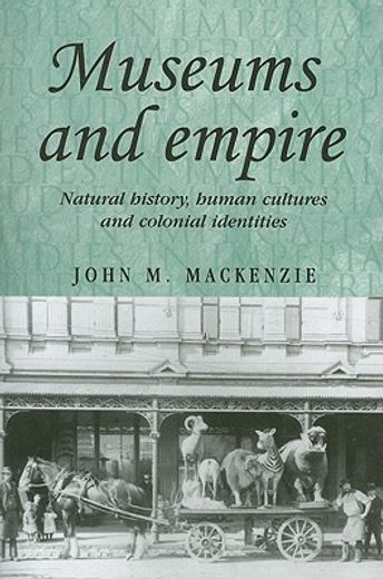 museums and empire,natural history, human cultures and colonial identities