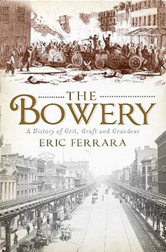 the bowery,a history of grit, graft and grandeur