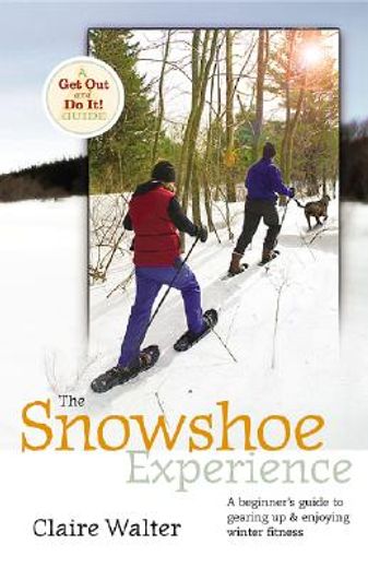 the snowshoe experience,gear up & discover the wonders of winter on snowhoes