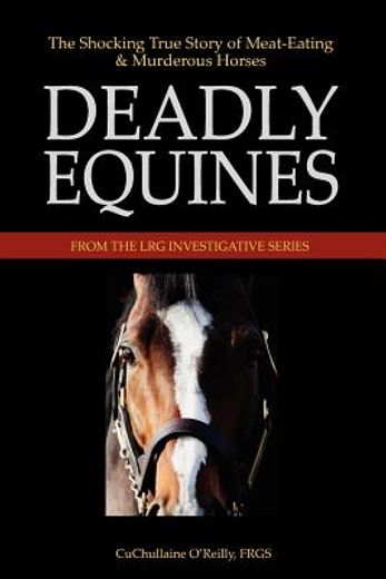 deadly equines: the shocking true story of meat-eating and murderous horses (en Inglés)