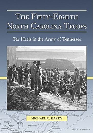 the fifty-eight north carolina troops,tar heels in the army of tennessee