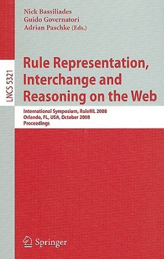 rule representation, interchange and reasoning on the web,international symposium, ruleml 2008, orlando, fl, usa, october 30-31, 2008. proceedings