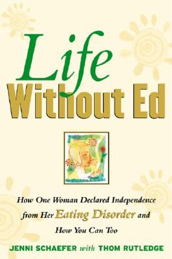 life without ed,how one woman declared independence from her eating disorder and how you can too (en Inglés)