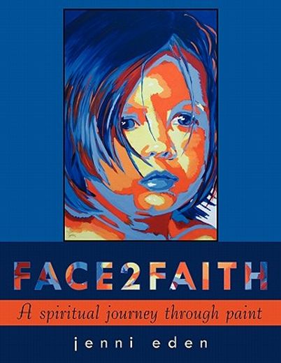face2faith,a spiritual journey through paint