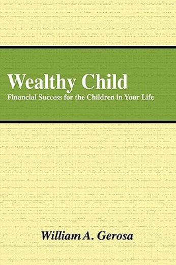 wealthy child: financial success for the children in your life