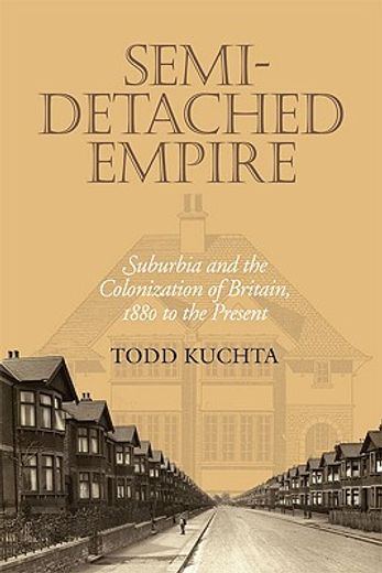 semi-detached empire,suburbia and the colonization of britain, 1880 to the present