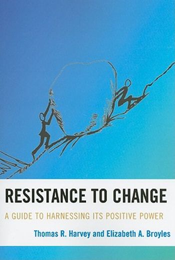 resistance to change,a guide to harnessing its positive power