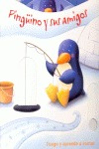 pinguino y sus amigos.(juega y aprende a contar) (in Spanish)