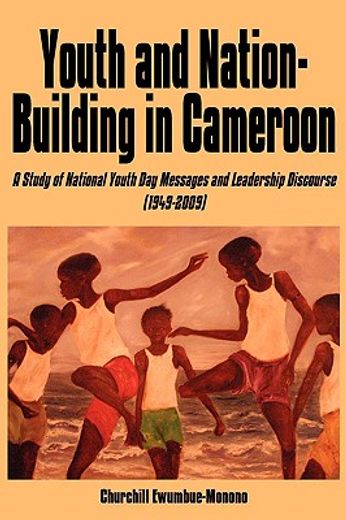 youth and nation-building in cameroon,a study of national youth day messages and leadership discourse (1949-2009)
