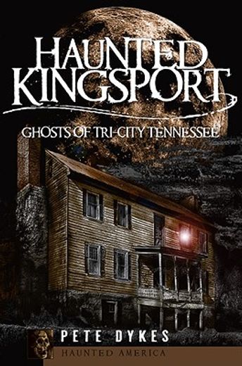 haunted kingsport,ghosts of tri-city tennessee (en Inglés)