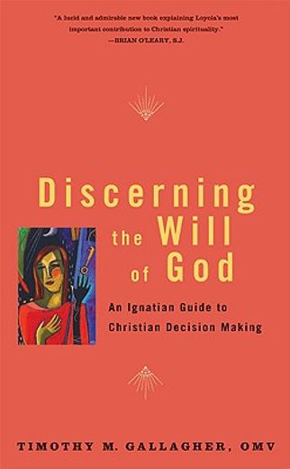discerning the will of god,an ignatian guide to christian decision making (en Inglés)