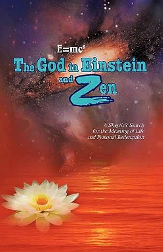 e=mc2 the god in einstein and zen,a skeptic’s search for the meaning of life and personal redemption