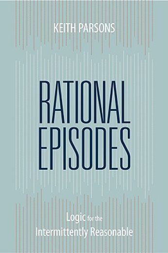 rational episodes,logic for the intermittently reasonable