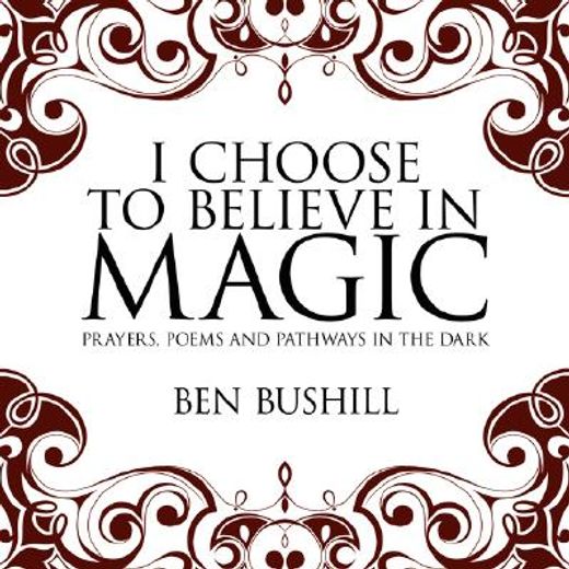 i choose to believe in magic,prayers, poems and pathways in the dark (in English)