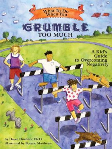 what to do when you grumble too much,a kid´s guide to overcoming negativity