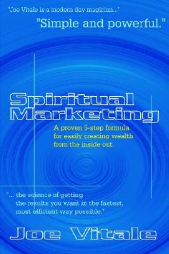 spiritual marketing,a proven 5-step formula for easily creating wealth from the inside out (en Inglés)