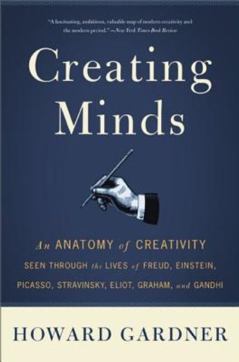 creating minds,an anatomy of creativity as seen through the lives of freud, einstein, picasso, stravinsky, eliot, g
