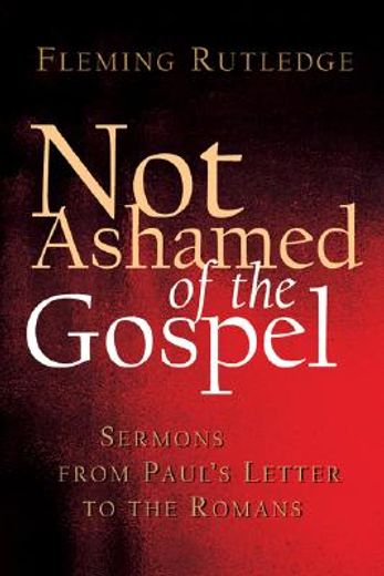 not ashamed of the gospel,sermons from paul´s letter to the romans