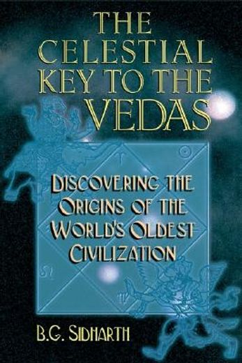 the celestial key to the vedas,discovering the origins of the world´s oldest civilization