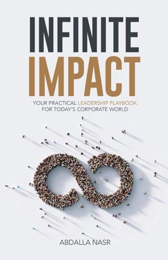 Infinite Impact: Your Practical Leadership Playbook for Today's Corporate World (en Inglés)