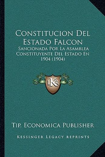 constitucion del estado falcon: sancionada por la asamblea constituyente del estado en 1904 (1904)