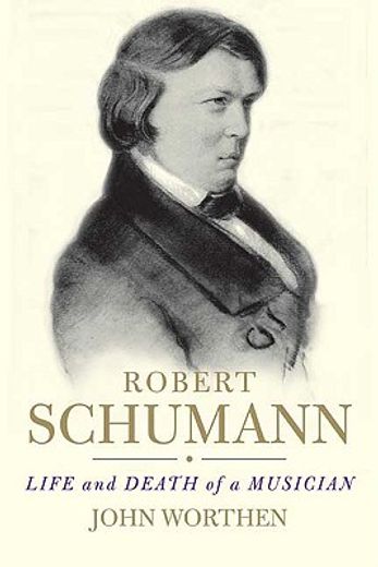 robert schumann,life and death of a musician