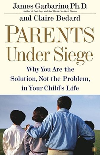 parents under siege,why you are the solution, not the problem in your child´s life