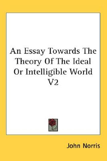 an essay towards the theory of the ideal or intelligible world