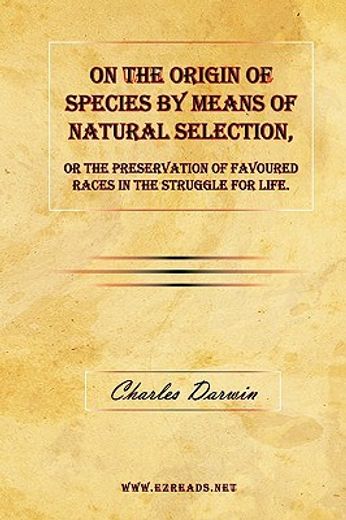 on the origin of species by means of natural selection, or the preservation of favoured races in the