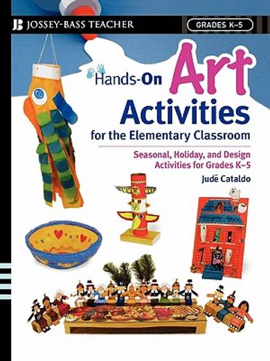 hands-on art activities for the elementary classroom,seasonal, holiday, and design activities for grades k-5 (en Inglés)