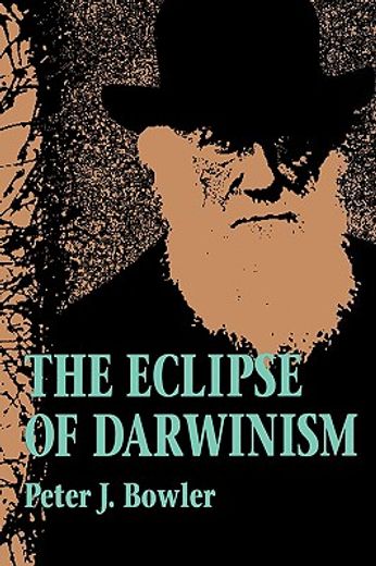 the eclipse of darwinism,anti-darwinian evolution theories in the decades around 1900