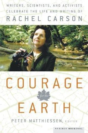 courage for the earth,writers, scientists, and activists celebrate the life and writing of rachel carson