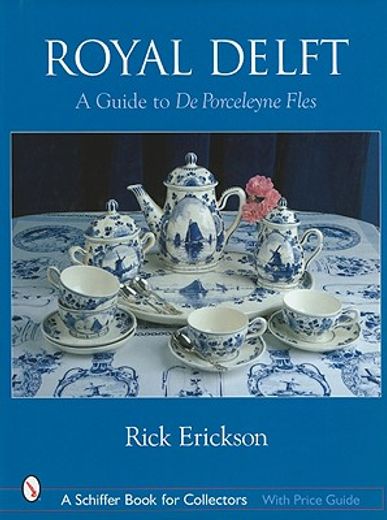 royal delft,a guide to de porceleyne fles
